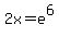 2x+=+e%5E6