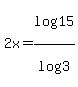 2x+=+log%2815%29%2Flog%283%29