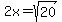 2x+=+sqrt%2820%29