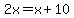 2x+=+x%2B10