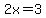 2x+=3