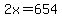 2x+=654