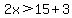 2x++%3E+15%2B3