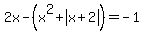 2x+-+%28x%5E2+%2B+abs%28x%2B2%29%29+=+-1