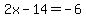 2x+-+14+=+-6