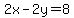 2x+-+2y+=+8