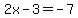 2x+-+3=-7