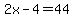 2x+-+4+=+44