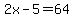 2x+-+5=64+