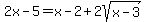 2x+-+5+=+x-2+%2B+2sqrt%28x-3%29