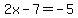 2x+-+7+=+-5