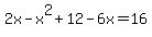2x+-+x%5E2+%2B+12+-6x++=+16