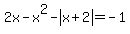 2x+-+x%5E2+-+abs%28x%2B2%29+=+-1
