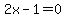 2x+-1=0