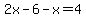 2x+-6+-x=4