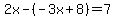 2x-%28-3x%2B8%29=7