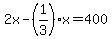 2x-%281%2F3%29x=400