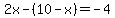 2x-%2810-x%29=-4