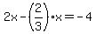 2x-%282%2F3%29x+=+-4