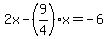 2x-%289%2F4%29x=-6
