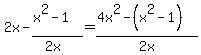 2x-%28x%5E2-1%29%2F%282x%29=%284x%5E2-%28x%5E2-1%29%29%2F%222+x%22