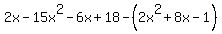 2x-+15x%5E2+-+6x+%2B+18-%282x%5E2%2B8x-1%29
