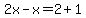 2x-+x+=+2%2B1