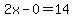 2x-0=14