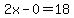 2x-0=18