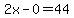 2x-0=44