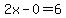 2x-0=6