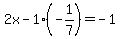 2x-1%28-1%2F7%29=-1