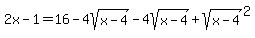 2x-1=16-4sqrt%28x-4%29-4sqrt%28x-4%29%2Bsqrt%28x-4%29%5E2