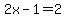 2x-1=2