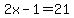 2x-1=21