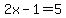 2x-1=5
