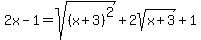 2x-1=sqrt%28%28x%2B3%29%5E2%29%2B2sqrt%28x%2B3%29%2B1