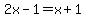 2x-1=x%2B1