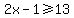 2x-1%3E=13