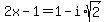 2x-1+=+1-i%2Asqrt%282%29+