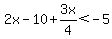 2x-10%2B3x%2F4%3C-5