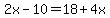 2x-10=18%2B4x