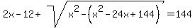 2x-12%2Bsqrt%28x%5E2-%28x%5E2-24x%2B144%29%29=144