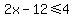 2x-12%3C=4