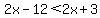 2x-12%3C2x%2B3