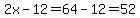 2x-12=64-12=52