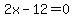 2x-12+=+0