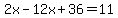 2x-12x%2B36=11