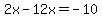 2x-12x=-10