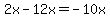2x-12x=-10x